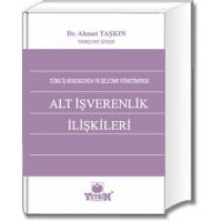 Türk İş Hukukunda ve İşletme Yönetiminde Alt İşverenlik İlişkileri