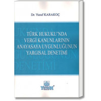 Türk Hukuku’nda Vergi Kanunlarının  Anayasaya Uygunluğunun Yargısal Denetimi