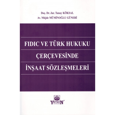 Fidic ve Türk Hukuku Çerçevesinde İnşaat Sözleşmeleri
