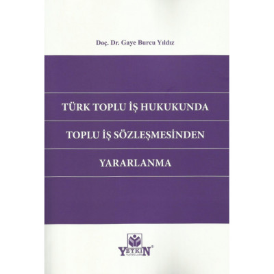 Türk Toplu İş Hukukunda Toplu İş Sözleşmesinden Yararlanma