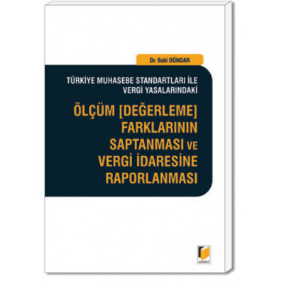 Türkiye Muhasebe Standartları ile Vergi Yasalarındaki Ölçüm (Değerleme) Farklarının Saptanması ve Vergi İdaresine Raporlanması