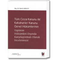 Türk Ceza Kanunu ile Kabahatler Kanunu Genel Hükümlerinin Yaptırım Hükümleri Dışında Karşılaştırmalı Olarak İncelenmesi