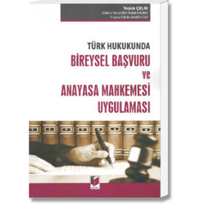 Türk Hukukunda Bireysel Başvuru ve Anayasa Mahkemesi Uygulaması