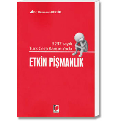 5237 Sayılı Türk Ceza Kanunu'nda Etkin Pişmanlık
