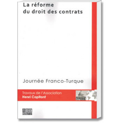 La Réforme Du Droit Des Contrats Journée Franco-Turque Actes Du Colloque(Istanbul, le 30 mars 2014)