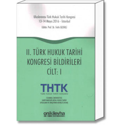 II. Türk Hukuk Tarihi Kongresi Bildirileri Cilt:I