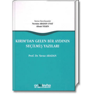 Kırım'dan Gelen Bir Aydının Seçilmiş Yazıları - Prof. Dr. Yavuz ABADAN