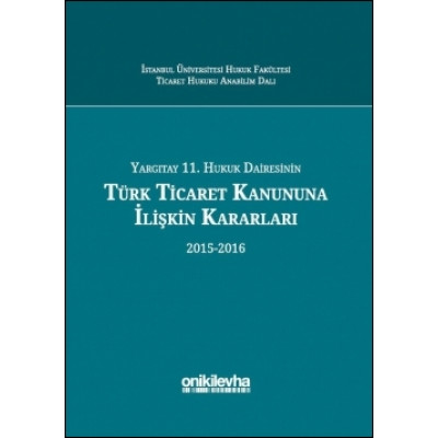 Yargıtay 11. Hukuk Dairesinin Türk Ticaret Kanunu’na İlişkin Kararları (2015-2016)
