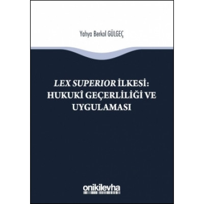 Lex Superıor İlkesi : Hukukî Geçerliliği ve Uygulaması