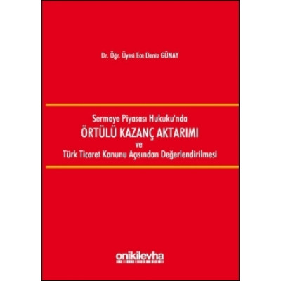 Sermaye Piyasası Hukuku'nda Örtülü Kazanç Aktarımı ve Türk Ticaret Kanunu Açısından Değerlendirilmesi