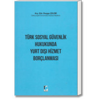 Türk Sosyal Güvenlik Hukukunda Yurt Dışı hizmet Borçlanması