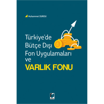 Türkiye'de Bütçe Dışı Fon Uygulamaları ve Varlık Fonu