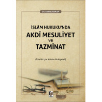 İslam Hukuku'nda Akdi Mesuliyet ve Tazminat (Türk Borçlar Hukuku Mukayeseli)