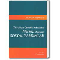 Türk Sosyal Güvenlik Hukukunda Merkezi (Kamusal) Sosyal Yardımlar