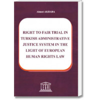 Right To Fair Trial In Turkish Administrative Justice System In The Light Of European Human Rights Law