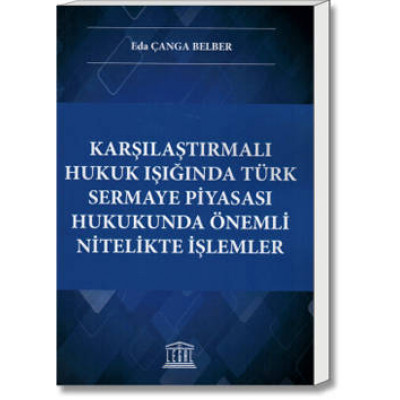 Karşılaştırmalı Hukuk Işığında Türk Sermaye Piyasası Hukukunda Önemli Nitelikte İşlemler