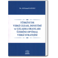 Türkiye'de Vergi Cezası, Denetimi ve Uzlaşma Oranları Üzerine Optimal Vergi Stratejisi