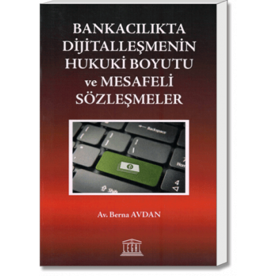 Bankacılıkta Dijitalleşmenin Hukuki Boyutu ve Mesafeli Sözleşmeler