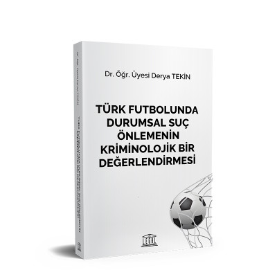 Türk Futbolunda Durumsal Suç Önlemenin Kriminolojik Bir Değerlendirmesi