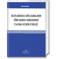 Uluslararası Antlaşmaların Türk Marka Hukukunun Esasına İlişkin Etkileri