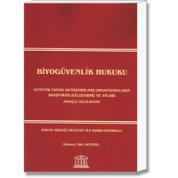 Biyogüvenlik Hukuku(Genetik Yapısı Değiştirilmiş Organizmaların Araştırma, Geliştirme ve Ticarî Amaçlı Kullanımı)