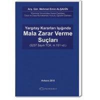 Yargıtay Kararları Işığında Mala Zarar Verme Suçları (5237 Sayılı TCK.m.151 vd.)