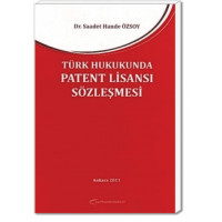 Türk Hukukunda Patent Lisansı Sözleşmesi