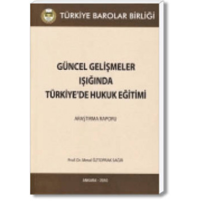 Güncel Gelişmeler Işığında Türkiye’de Hukuk Eğitimi (Araştırma Raporu )