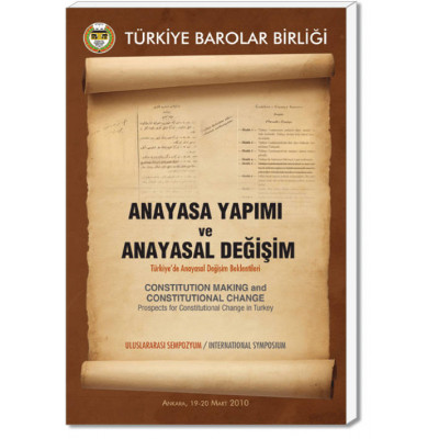 Anayasa Yapımı ve Anayasal Değişim (Constitution Making and Constitutional Change) Uluslararası Sempozyum