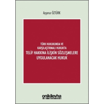 Türk Hukukunda ve Karşılaştırmalı Hukukta Telif Hakkına İlişkin Sözleşmelere Uygulanacak Hukuk