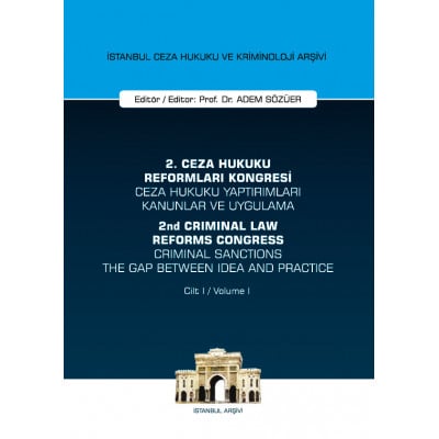 2. Ceza Hukuku Reformu Kongresi - Ceza Hukuku Yaptırımları Kanunlar ve Uygulama /2nd Criminal Law Reform Congress - Criminal Sanctions The Gap Between Idea and Practice (3 CİLT)
