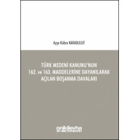 Türk Medeni Kanunu’nun 162. ve 163. Maddelerine Dayanılarak Açılan Boşanma Davaları