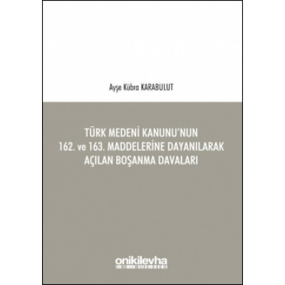 Türk Medeni Kanunu’nun 162. ve 163. Maddelerine Dayanılarak Açılan Boşanma Davaları
