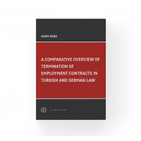 A Comparative Overview Of Termination Of Employment Contracts In Turkish and German Law