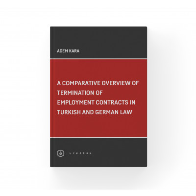 A Comparative Overview Of Termination Of Employment Contracts In Turkish and German Law