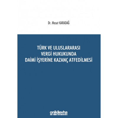 Türk ve Uluslararası Vergi Hukukunda Daimi İşyerine Kazanç Atfedilmesi