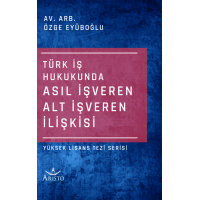 Türk İş Hukukunda Asıl İşveren Alt İşveren İlişkisi