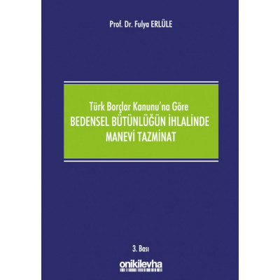 6098 Sayılı Türk Borçlar Kanununa Göre Bedensel Bütünlüğün İhlalinde Manevi Tazminat
