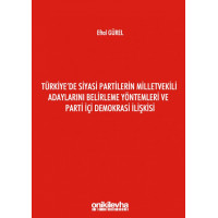 Türkiye'de Siyasi Partilerin Milletvekili Adaylarını Belirleme Yöntemleri ve Parti İçi Demokrasi İlişkisi