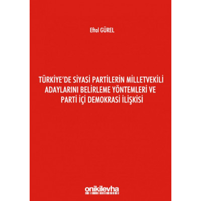 Türkiye'de Siyasi Partilerin Milletvekili Adaylarını Belirleme Yöntemleri ve Parti İçi Demokrasi İlişkisi
