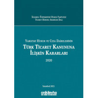 Yargıtay Hukuk ve Ceza Dairelerinin Türk Ticaret Kanununa İlişkin Kararları (2020)