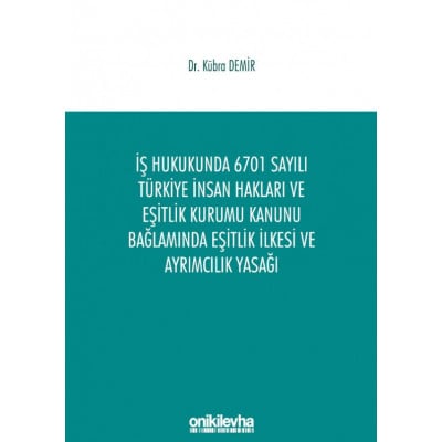 İş Hukukunda 6701 Sayılı Türkiye İnsan Hakları ve Eşitlik Kurumu Kanunu Bağlamında Eşitlik İlkesi ve Ayrımcılık Yasağı