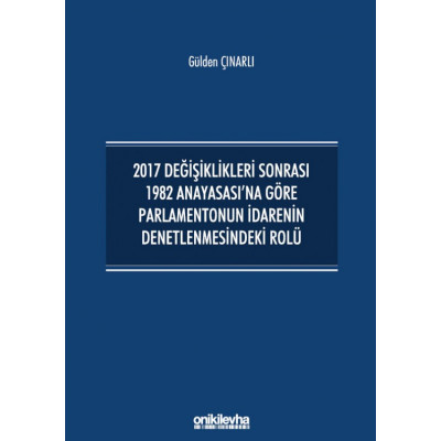 2017 Değişiklikleri Sonrası 1982 Anayasası'na Göre Parlamentonun İdarenin Denetlenmesindeki Rolü