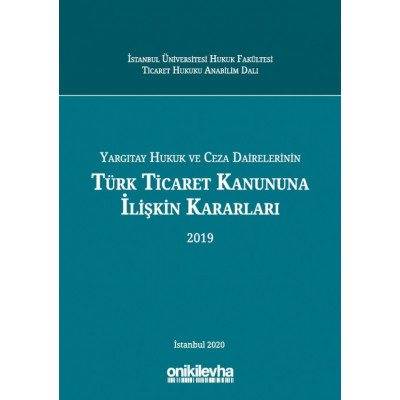 Yargıtay Hukuk ve Ceza Dairelerinin Türk Ticaret Kanununa İlişkin Kararları (2019)