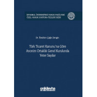 Türk Ticaret Kanunu'na Göre Anonim Ortaklık Genel Kurulunda Yeter Sayılar