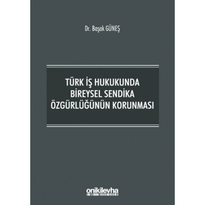 Türk İş Hukukunda Bireysel Sendika Özgürlüğünün Korunması