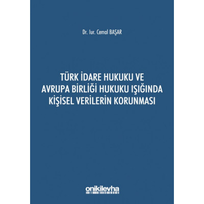 Türk İdare Hukuku ve Avrupa Birliği Hukuku Işığında Kişisel Verilerin Korunması