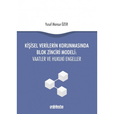 Kişisel Verilerin Korunmasında Blok Zinciri Modeli: Vaatler ve Hukuki Engeller