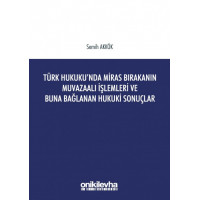 Türk Hukukunda Miras Bırakanın Muvazaalı İşlemleri ve Buna Bağlanan Hukuki Sonuçlar