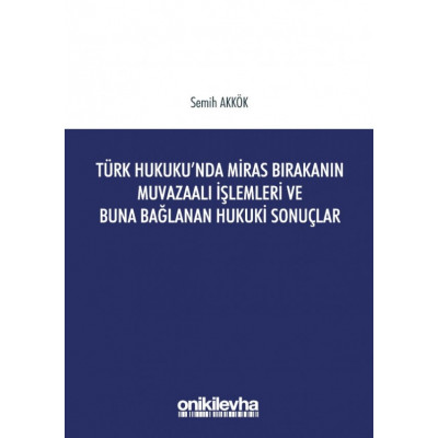 Türk Hukukunda Miras Bırakanın Muvazaalı İşlemleri ve Buna Bağlanan Hukuki Sonuçlar